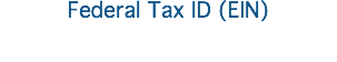Federal Tax ID (EIN)